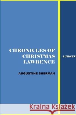 Chronicles of Christman Lawrence - Summer Augustine Sherman 9781365521263