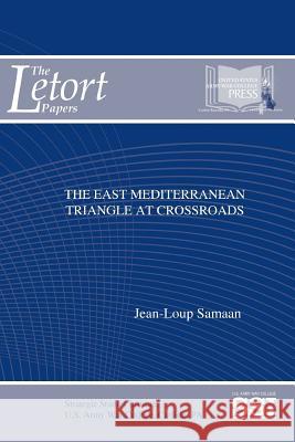 The East Mediterranean Triangle At Crossroads Samaan, Jean-Loup 9781365521904 Lulu.com