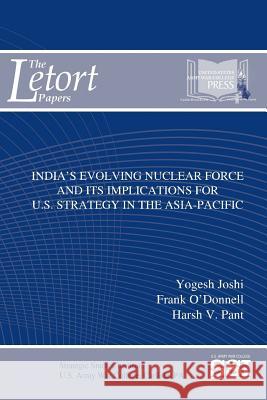 India's Evolving Nuclear Force And Its Implications For U.S. Strategy In The Asia-Pacific (Ssi), Strategic Studies Institute 9781365522048