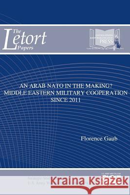 An Arab NATO In The Making? Middle Eastern Military Cooperation Since 2011 Gaub, Florence 9781365522192 Lulu.com