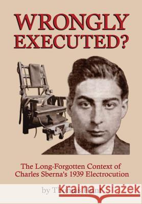 Wrongly Executed? - The Long-forgotten Context of Charles Sberna's 1939 Electrocution Hunt, Thomas 9781365527968