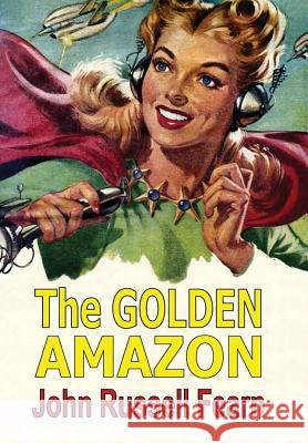 The Golden Amazon John Russell Fearn 9781365528965 Lulu.com