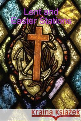 Lent and Easter Stations Daniel P. Ewald 9781365529351