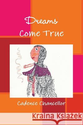 Dreams Come True Cadence Chancellor 9781365530241