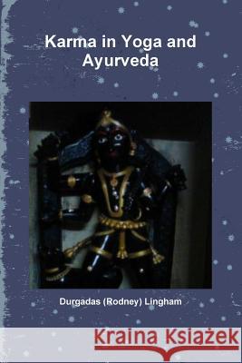 Karma in Yoga and Ayurveda Durgadas (Rodney) Lingham 9781365532405 Lulu.com
