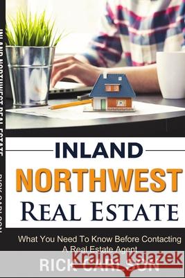 Inland Northwest Real Estate Guide Rick Carlson 9781365534775