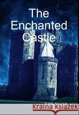 The Enchanted Castle Edith Nesbit 9781365536977 Lulu.com