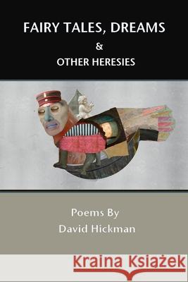 Fairy Tales, Dreams and Other Heresies David Hickman 9781365539053 Lulu.com
