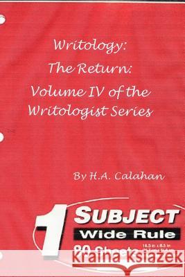 Writology: The Return: Volume IV of the Writologist Series H. A. Calahan 9781365539572 Lulu.com