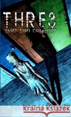 Three: Short Stort Collection Rod Martinez 9781365543470 Lulu.com