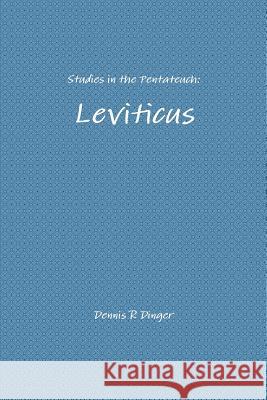 Studies in the Pentateuch: Leviticus Dennis Dinger 9781365543944