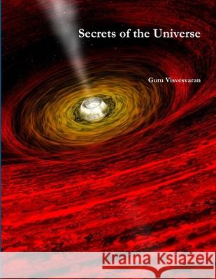 Secrets of the Universe Guru Visvesvaran 9781365545429