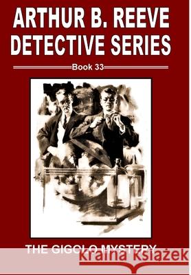 The Gigolo Mystery Arthur B. Reeve 9781365546334 Lulu.com
