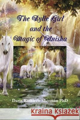 The Rylie Girl and the Magic of Unisha Daria Kathleen Sherman 9781365552205