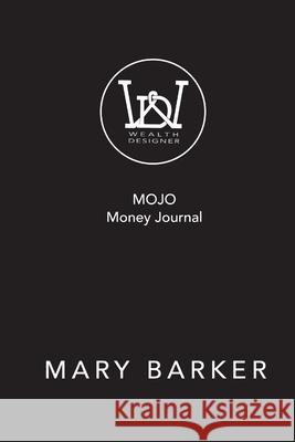 Mojo Money Journal Mary Barker (Research Associate, School of Social Work, University of Leicester) 9781365554926