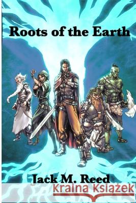 Roots Of the Earth Jack Reed 9781365557248 Lulu.com
