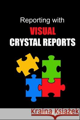 Reporting with Visual Crystal Reports Helmy Alexcia 9781365557545 Lulu.com