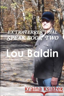Extraterrestrial Speak Book Two Lou Baldin 9781365558276