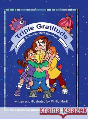 Triple Gratitude with Assorted Monsters Phillip Martin Phillip Martin 9781365566516 Lulu.com