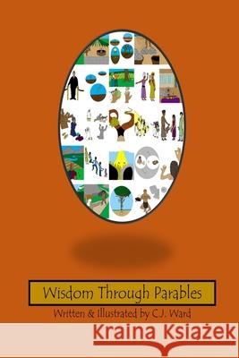 Wisdom Through Parables C. J. Ward 9781365569012 Lulu.com