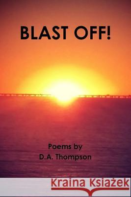Blast off! D.A. Thompson 9781365569784 Lulu.com
