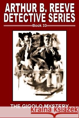 The Gigolo Mystery Arthur B. Reeve 9781365571107 Lulu.com