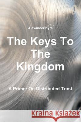 The Keys To The Kingdom Kyte, Alexander 9781365574382