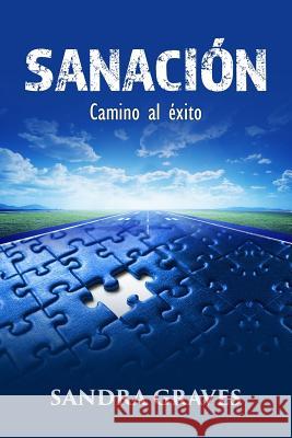 Sanación: Camino al éxito Graves, Sandra 9781365577574