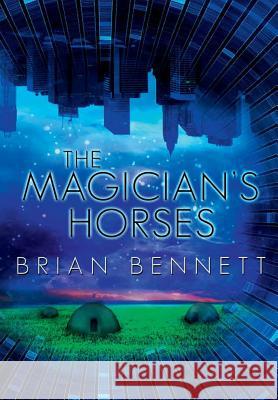 The Magician's Horses Brian Bennett 9781365578281 Lulu.com