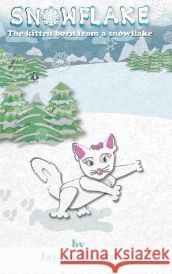 Snowflake: the Kitten Born from a Snowflake Jaycen Antorri 9781365584688