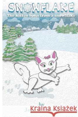Snowflake: the Kitten Born from a Snowflake Jaycen Antorri 9781365585418