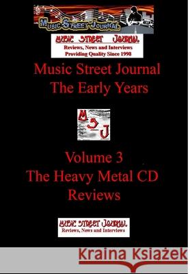 Music Street Journal: The Early Years Volume 3 - The Heavy Metal CD Reviews Hard Cover Edition Gary Hill 9781365585913 Lulu.com