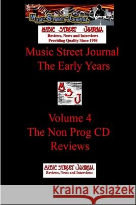 Music Street Journal: the Early Years Volume 4 - the Non Prog CD Reviews Gary Hill 9781365596322 Lulu.com