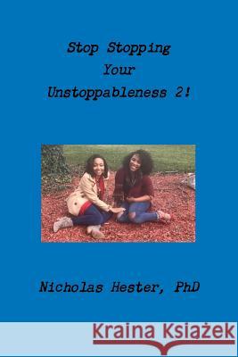 Stop Stopping Your Unstoppableness 2! Nicholas Hester 9781365596964