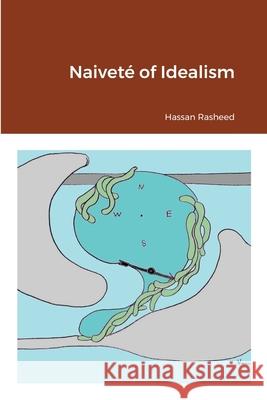 Naiveté of Idealism Hassan Rasheed 9781365598104