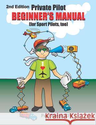 Private Pilot Beginner's Manual (for Sport Pilots, too) 2nd Edition Paul Berge 9781365599774