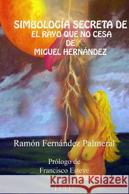 Simbología secreta de El rayo que no cesa Fernandez Palmeral, Ramon 9781365607646 Lulu.com