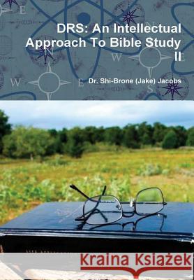 Drs: An Intellectual Approach To Bible Study II Jacobs, Shi-Brone (Jake) 9781365610998