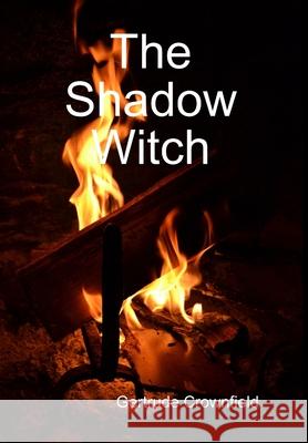 The Shadow Witch Gertrude Crownfield 9781365619823