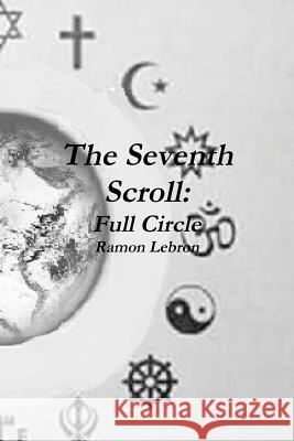 The Seventh Scroll: Full Circle Ramon Lebron 9781365620744