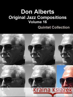 Don Alberts Original Jazz Compositions Volume 16 Don Alberts 9781365636981