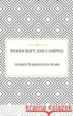 Woodcraft and Camping George Washington Sears 9781365638671 Lulu.com