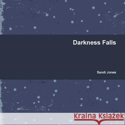 Darkness Falls Sandi Jones 9781365642722