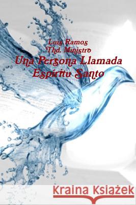 Una Persona Llamada Espiritu Santo Luis Ramos 9781365649257 Lulu.com