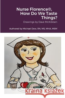 Nurse Florence(R), How Do We Taste Things? Michael Dow Dave McKibben 9781365658457 Lulu.com