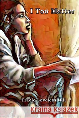 I Too Matter Tracie Loveless-Hill 9781365662386