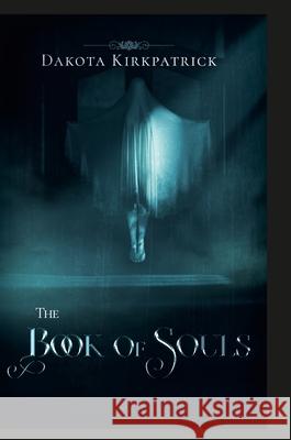 The Book of Souls Dakota Kirkpatrick 9781365672781 Lulu.com