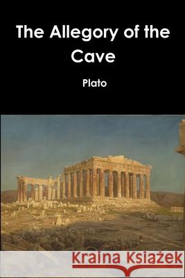 The Allegory of the Cave Plato 9781365673221