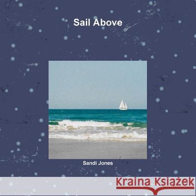 Sail Above Sandi Jones 9781365676796