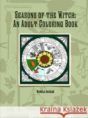 Seasons of the Witch: an Adult Coloring Book Nichole Aguilar 9781365678264 Lulu.com